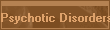 Psychotic Disorders